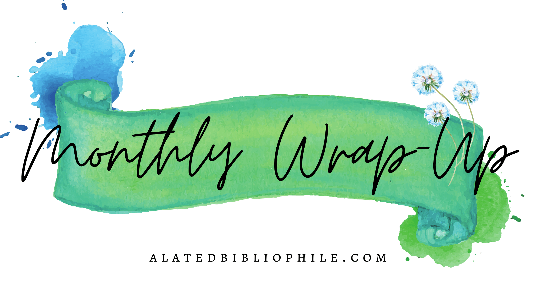 watercolor banner with dandelions with the words, Monthly Wrap-Up